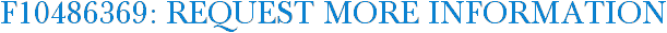 F10486369: Request More Information