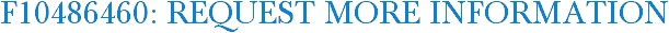 F10486460: Request More Information