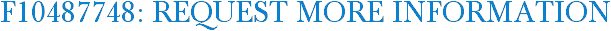 F10487748: Request More Information