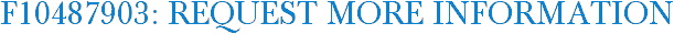F10487903: Request More Information