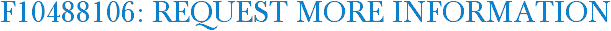 F10488106: Request More Information