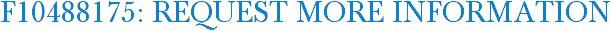 F10488175: Request More Information