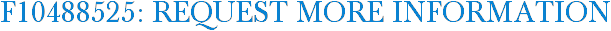 F10488525: Request More Information