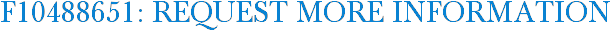 F10488651: Request More Information