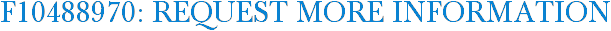 F10488970: Request More Information