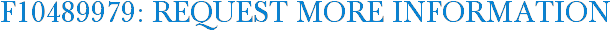 F10489979: Request More Information