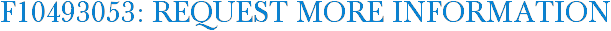 F10493053: Request More Information