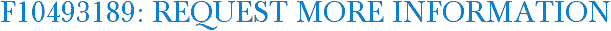F10493189: Request More Information