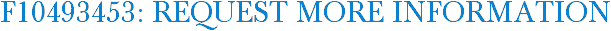 F10493453: Request More Information