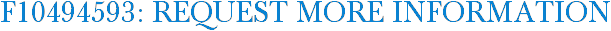 F10494593: Request More Information
