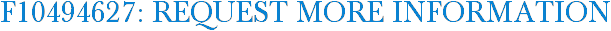F10494627: Request More Information