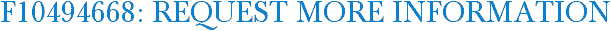 F10494668: Request More Information