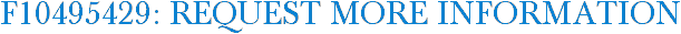 F10495429: Request More Information