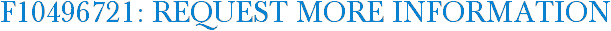 F10496721: Request More Information