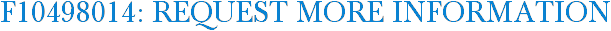 F10498014: Request More Information