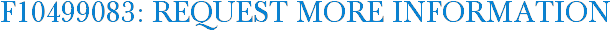 F10499083: Request More Information