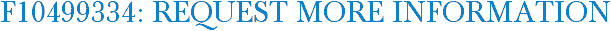 F10499334: Request More Information