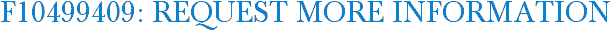 F10499409: Request More Information