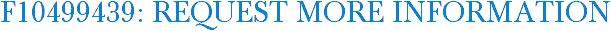 F10499439: Request More Information