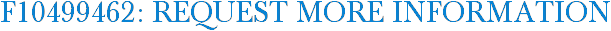 F10499462: Request More Information