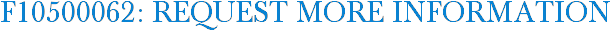 F10500062: Request More Information