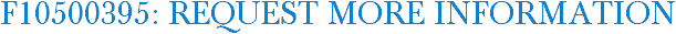 F10500395: Request More Information