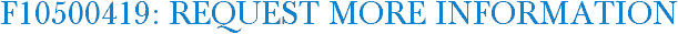 F10500419: Request More Information