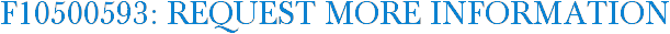 F10500593: Request More Information