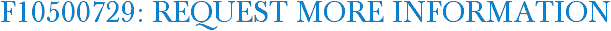 F10500729: Request More Information