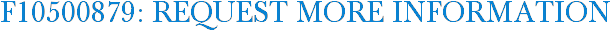 F10500879: Request More Information