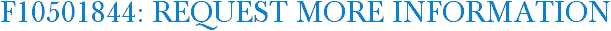 F10501844: Request More Information