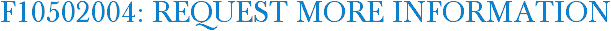 F10502004: Request More Information