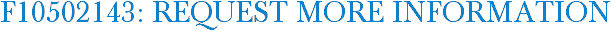 F10502143: Request More Information