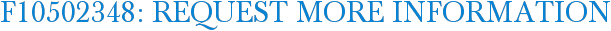 F10502348: Request More Information