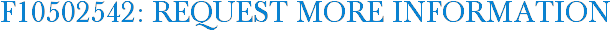 F10502542: Request More Information