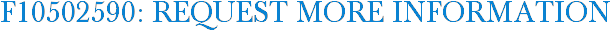 F10502590: Request More Information