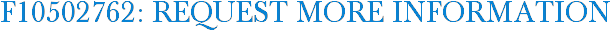 F10502762: Request More Information