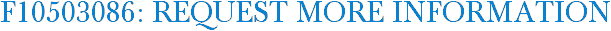 F10503086: Request More Information