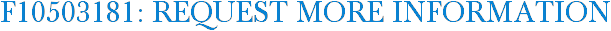 F10503181: Request More Information