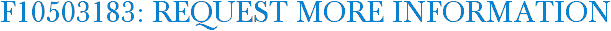 F10503183: Request More Information