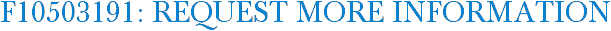F10503191: Request More Information