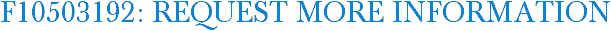 F10503192: Request More Information