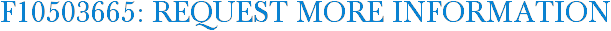 F10503665: Request More Information