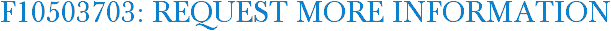 F10503703: Request More Information