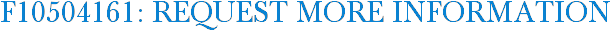 F10504161: Request More Information
