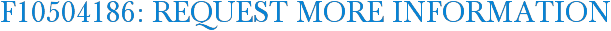 F10504186: Request More Information