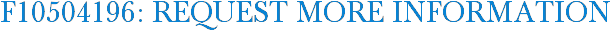 F10504196: Request More Information
