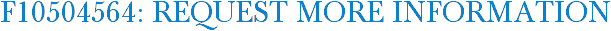 F10504564: Request More Information