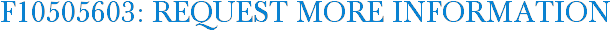 F10505603: Request More Information