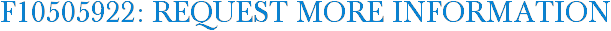 F10505922: Request More Information